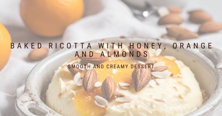 Baked Ricotta with Honey, Orange and Almonds