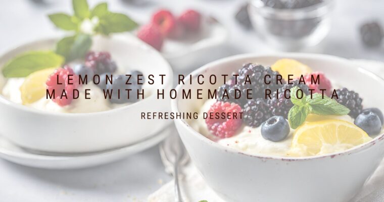 Lemon Zest Ricotta Cream made with Homemade Ricotta