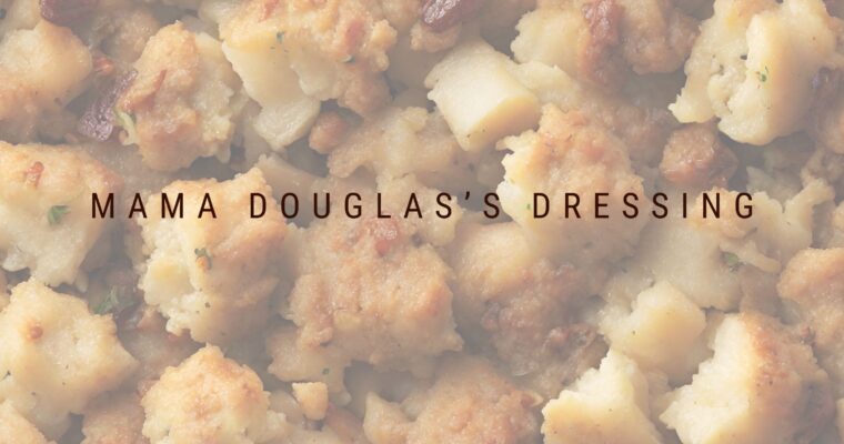Mama Douglas’s Thanksgiving Dressing (Stuffing)
