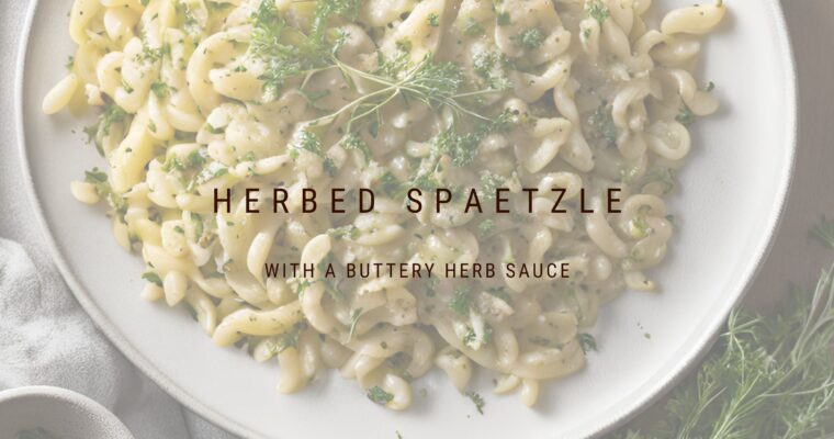 Herbed Spaetzle with Herb Butter