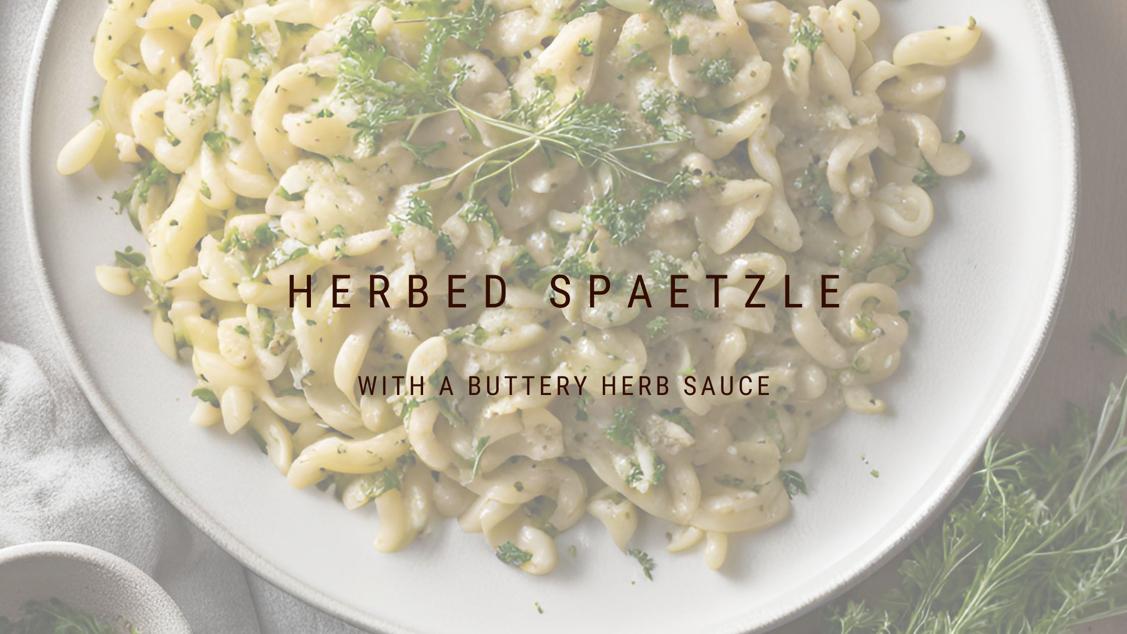 Herbed Spaetzle with Herb Butter