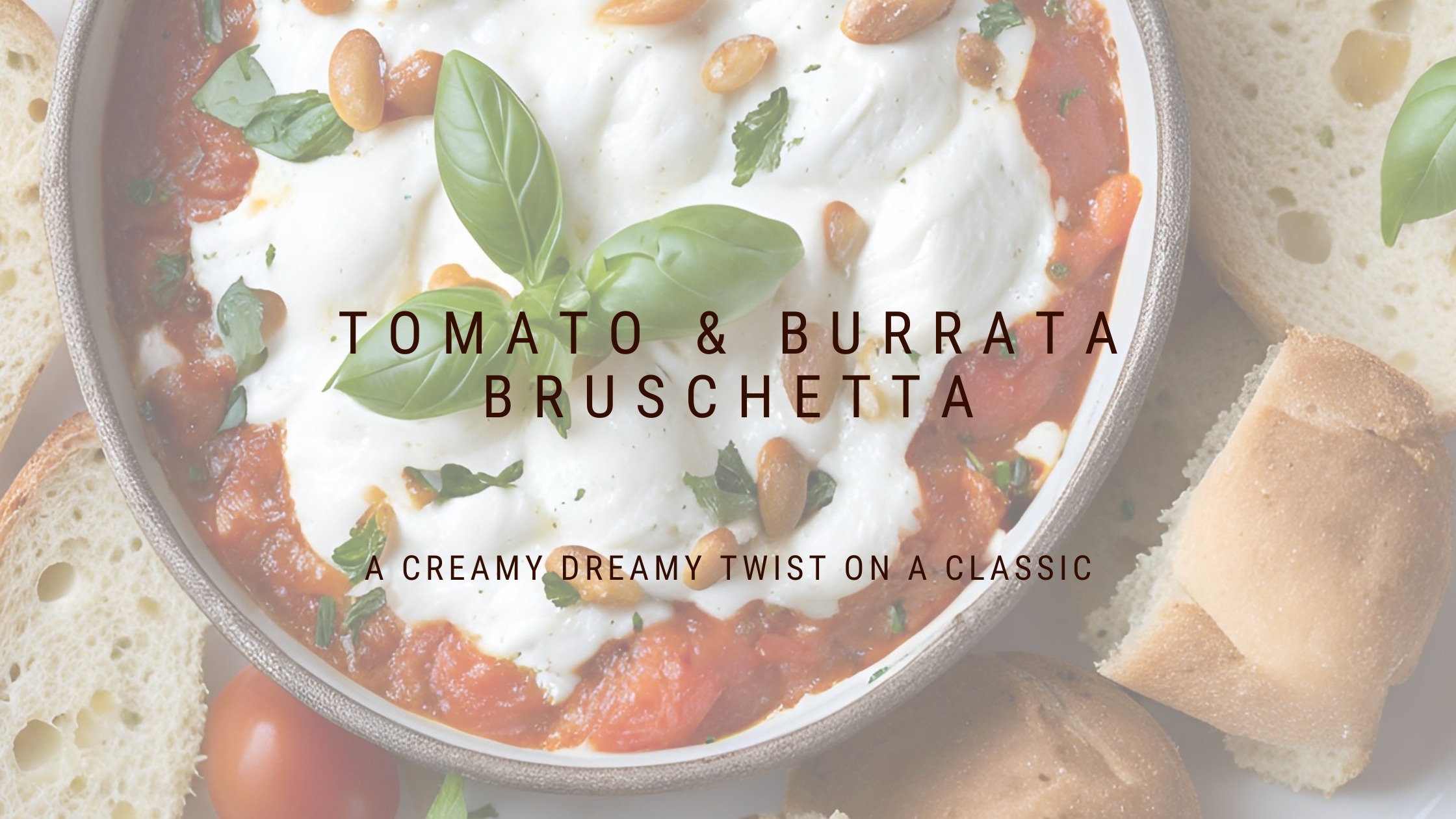 Roasted Tomato & Burrata Bruschetta with Pine Nuts & Basil