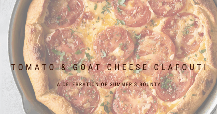 Savory and Creamy, Tomato & Goat Cheese Clafouti